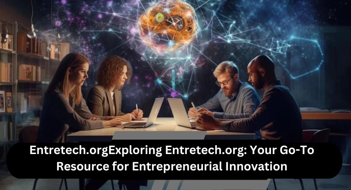 this image shown in Exploring Entretech.org: Your Go-To Resource for Entrepreneurial Innovation