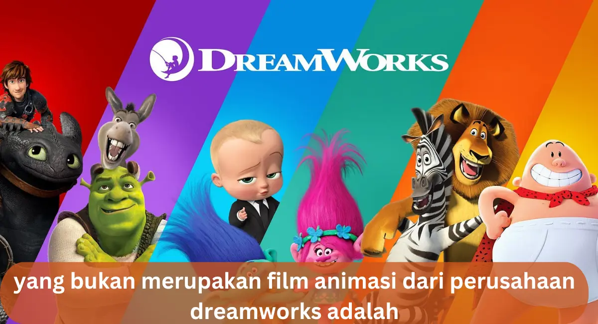 This image shown in yang bukan merupakan film animasi dari perusahaan dreamworks adalah