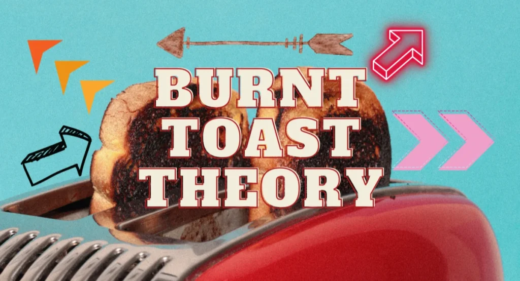 this image shown in burnt toast theory