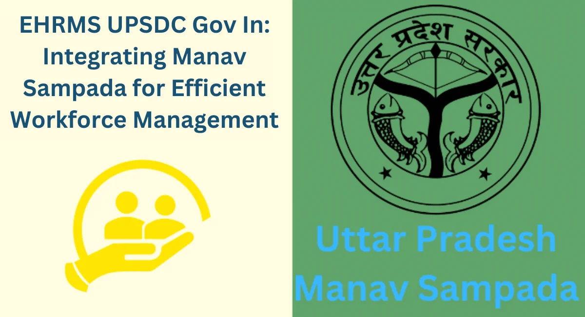 this image shown in EHRMS UPSDC Gov In: Integrating Manav Sampada for Efficient Workforce Management